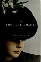 book cover of The truth of the matter by Robb Forman Dew