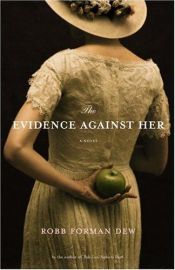 book cover of The evidence against her by Robb Forman Dew