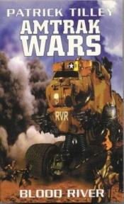 book cover of The Amtrak Wars: Blood River Bk. 4 by Patrick Tilley