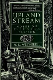 book cover of Upland Stream, Notes on the Fishing Passion by W. D. Wetherell