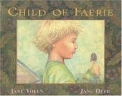book cover of Child of faerie, child of earth by Jane Yolen