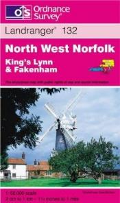 book cover of 132 North West Norfolk: King's Lynn and Fakenham (Landranger Maps) by Ordnance Survey