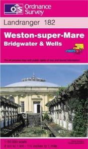 book cover of Weston-super-Mare, Bridgwater and Wells (Landranger Maps) by Ordnance Survey