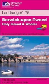 book cover of Landranger 0075: Berwick-Upon-Tweed, Holy Island & Wooler by Ordnance Survey