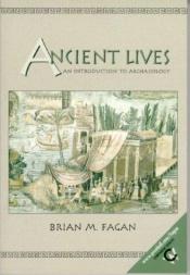 book cover of Ancient lives : an introduction to method and theory in archaeology by Brian Fagan