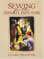 book cover of Sewing for the Apparel Industry by Claire B. Shaeffer