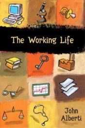 book cover of The Working Life by John Alberti