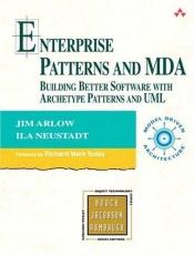 book cover of Enterprise Patterns and MDA : Building Better Software with Archetype Patterns and UML (Addison-Wesley Object Technology by Jim Arlow