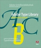book cover of Adobe type library : reference book = Adobe-Schriftenbibliothek : referenzhandbuch = Guide de référence de la typot by Adobe Creative Team