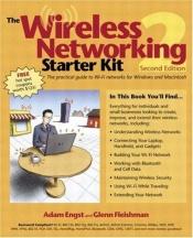 book cover of The wireless networking starter kit : the practical guide to Wi-Fi networks for Windows and Macintosh by Adam C. Engst