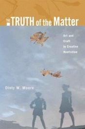 book cover of The truth of the matter by Dinty W. Moore