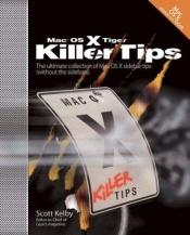 book cover of Mac OS X Tiger Killer Tips by Scott Kelby