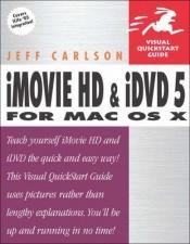 book cover of iMovie HD and iDVD 5 for Mac OS X : Visual QuickStart Guide by Jeff Carlson