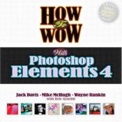 book cover of How to Wow with Photoshop Elements 4 (How to Wow) by Jack Davis