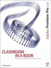 book cover of Adobe Premiere Pro 2.0 Classroom in a Book by Adobe Creative Team