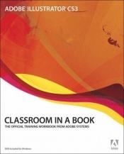 book cover of Adobe Illustrator CS3 : classroom in a book : the official training workbook from Adobe Systems by 