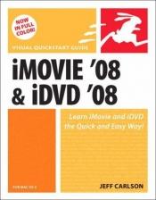 book cover of iMovie 08 and iDVD 08 for Mac OS X: Visual QuickStart Guide by Jeff Carlson