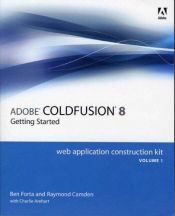 book cover of Adobe ColdFusion 8 Web Application Construction Kit, Volume 1: Getting Started by Ben Forta