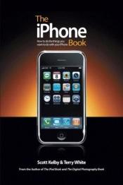 book cover of The iPhone Book: How to Do the Things You Want to Do with Your iPhone by Scott Kelby
