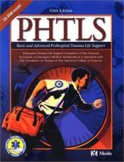 book cover of PHTLS: Basic and Advanced Prehospital Trauma Life Support - Fifth Edition (with CD-ROM) by Mosby