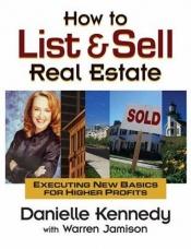 book cover of How to List and Sell Real Estate: Executing New Basics for Higher Profits by Danielle Kennedy