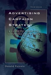 book cover of Advertising Campaign Strategy: A Guide to Marketing Communication Plans (The Dryden Press Series in Marketing) by Donald Parente