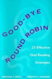 book cover of Good-bye round robin : twenty-five effective oral reading strategies by Michael F. Opitz