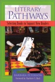 book cover of Literary Pathways: Selecting Books to Support New Readers by Barbara Peterson