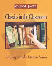 book cover of Classics in the Classroom: Designing Accessible Literature Lessons by Carol Jago