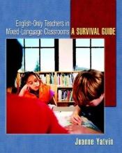 book cover of English-only teachers in mixed-language classrooms : a survival guide by Joanne Yatvin