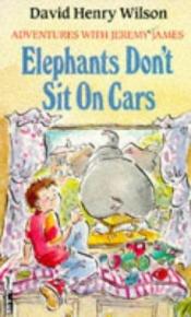 book cover of Elephants don't sit on cars by David Henry Wilson