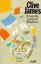 book cover of From the land of shadows by Clive James