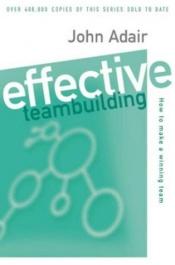 book cover of Effective teambuilding by John Adair