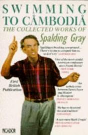 book cover of Swimming to Cambodia by Spalding Gray