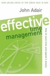 book cover of Effective Time Management: How to save time and spend it wisely by John Adair