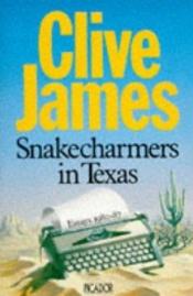 book cover of Snakecharmers In Texas by Clive James