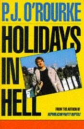 book cover of Holidays in Hell: In Which Our Intrepid Reporter Travels to the World's Worst Places and Asks, "What's Funny About This" by Patrick J. O'Rourke
