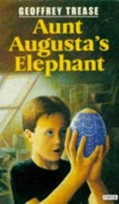 book cover of Aunt Augusta's Elephant (Firefly) by Geoffrey Trease