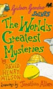 book cover of Gideon Gander Solves the World's Greatest Mysteries by David Henry Wilson