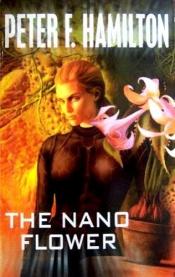 book cover of The Nano Flower by ピーター・F・ハミルトン