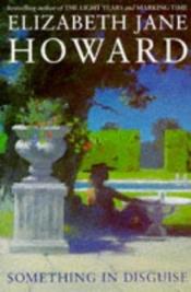 book cover of Something in Disguise by Elizabeth Jane Howard