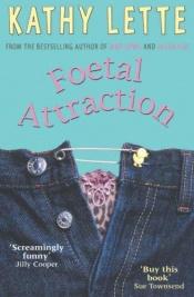 book cover of Foetal attraction by Kathy Lette