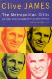 book cover of The Metropolitan Critic by Clive James