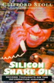 book cover of Silicon Snake Oil. Second Thoughts on the Information Highway. by Cliff Stoll