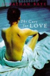 book cover of The cure for love by Jonathan Bate