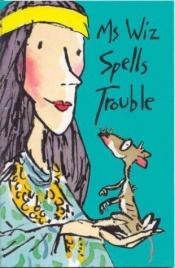 book cover of Ms Wiz Spells Trouble by Terence Blacker