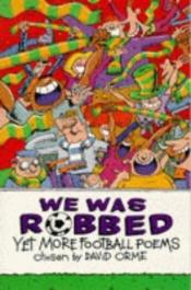 book cover of We Was Robbed: Yet More Football Poems by David Orme