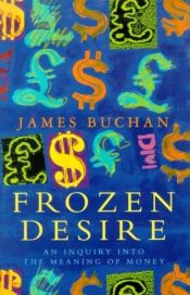 book cover of Frozen Desire: The Meaning of Money by James Buchan