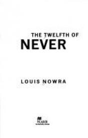 book cover of The Twelfth of Never by Louis Nowra