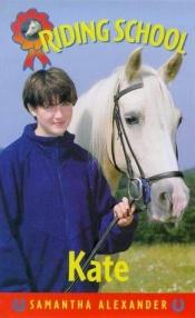 book cover of Riding School: Kate (Riding School) by Samantha Alexander